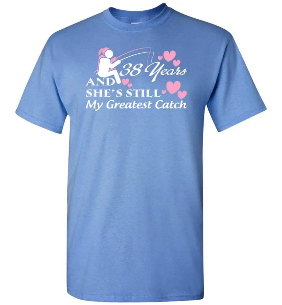 38 Years Anniversary She Still My Greatest Catch T-shirt