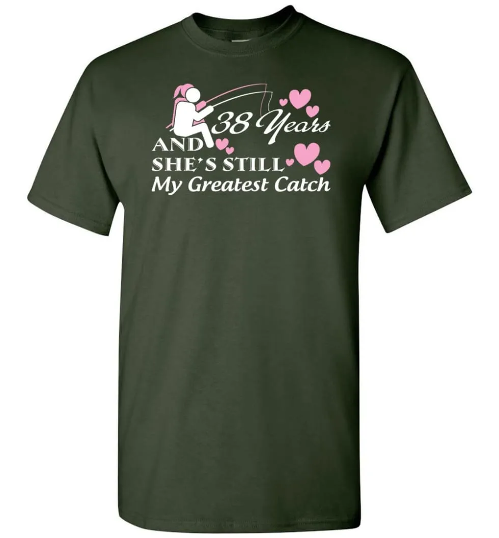 38 Years Anniversary She Still My Greatest Catch T-shirt