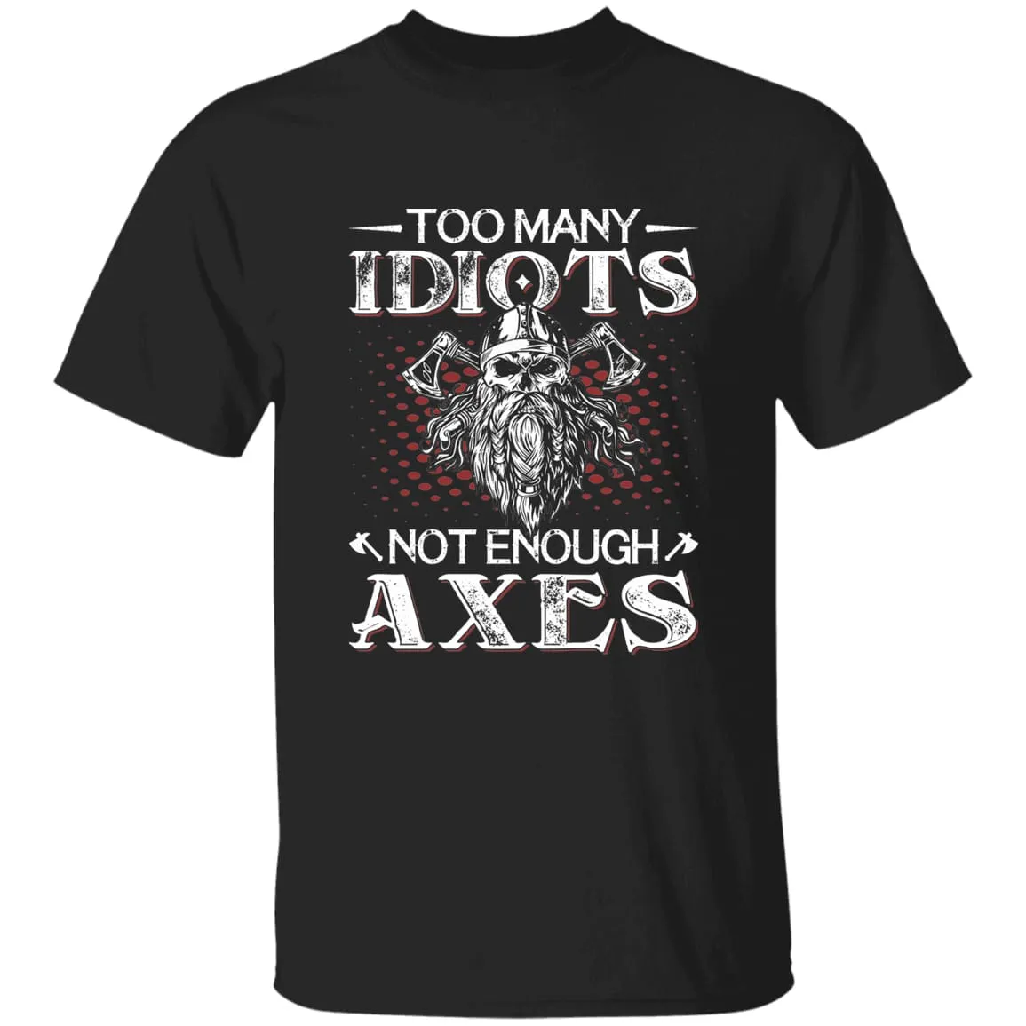 Too Many Idiots Not Enough Axes Black T-Shirt